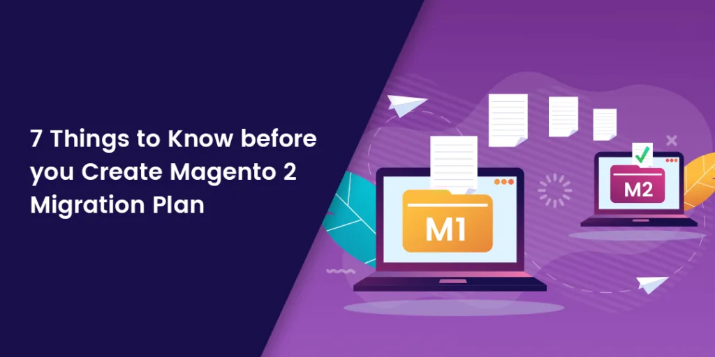 7 Things to Know before you Create Magento 2 Migration Plan