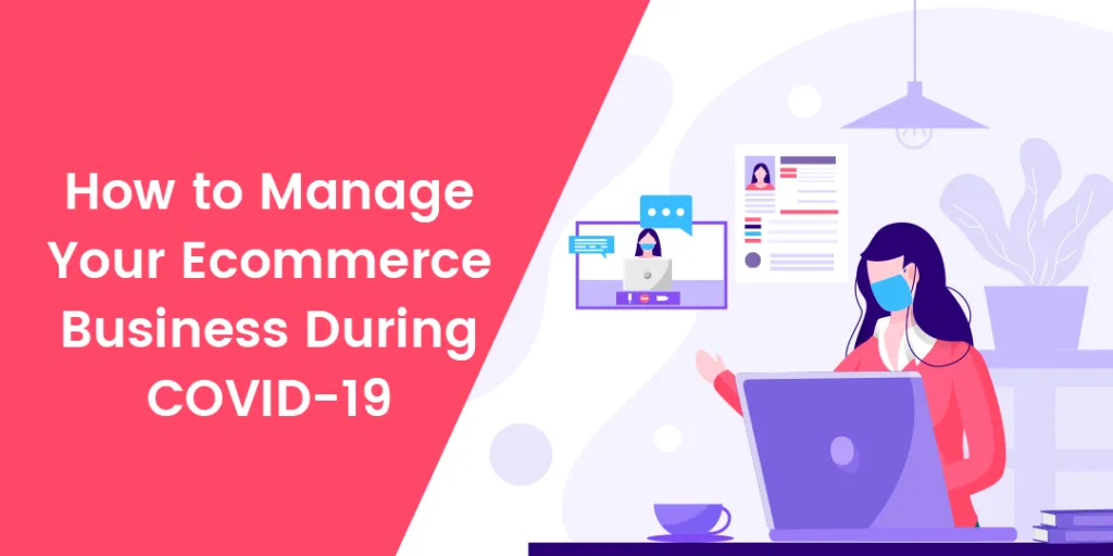 How to Manage Your Ecommerce Business During COVID-19