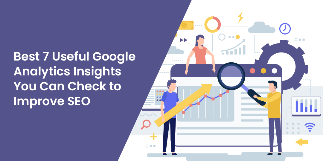 Best 7 Useful Google Analystics Insights You Can Check to Improve SEO