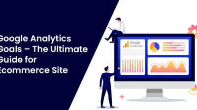 Google Analytics Goals The Ultimate Guide for Ecommerce Site