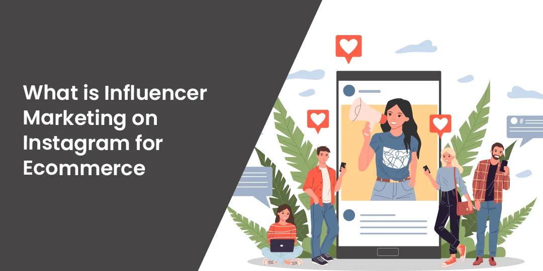 What is Influencer Marketing on Instagram for Ecommerce