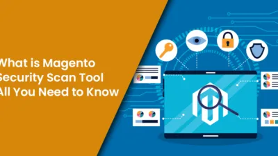 What is Magento Security Scan Tool - All You Need to Know