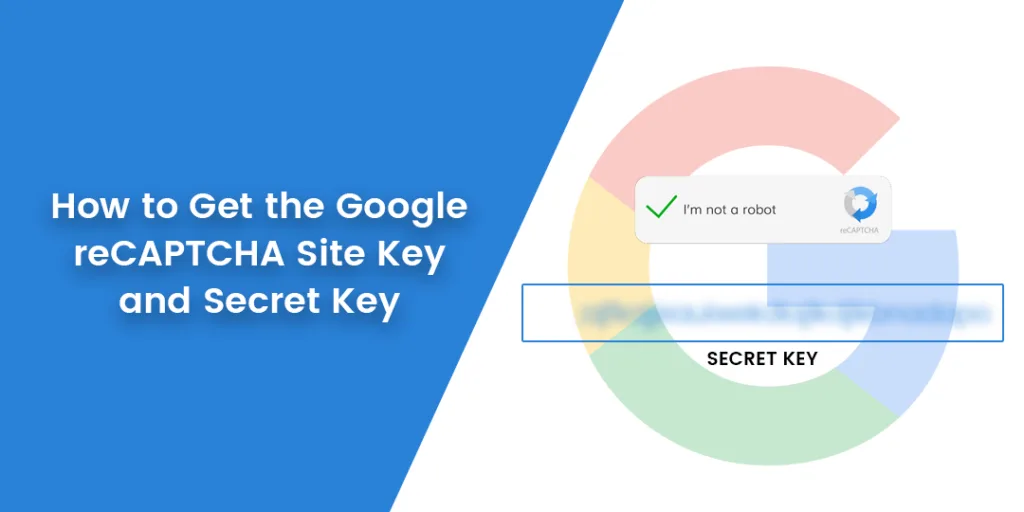 How to Get the Google reCAPTCHA Site Key and Secret Key