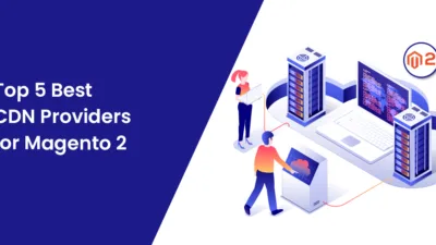 Top 5 Best CDN Providers for Magento 2