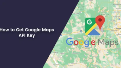 How to Get Google Maps API Key