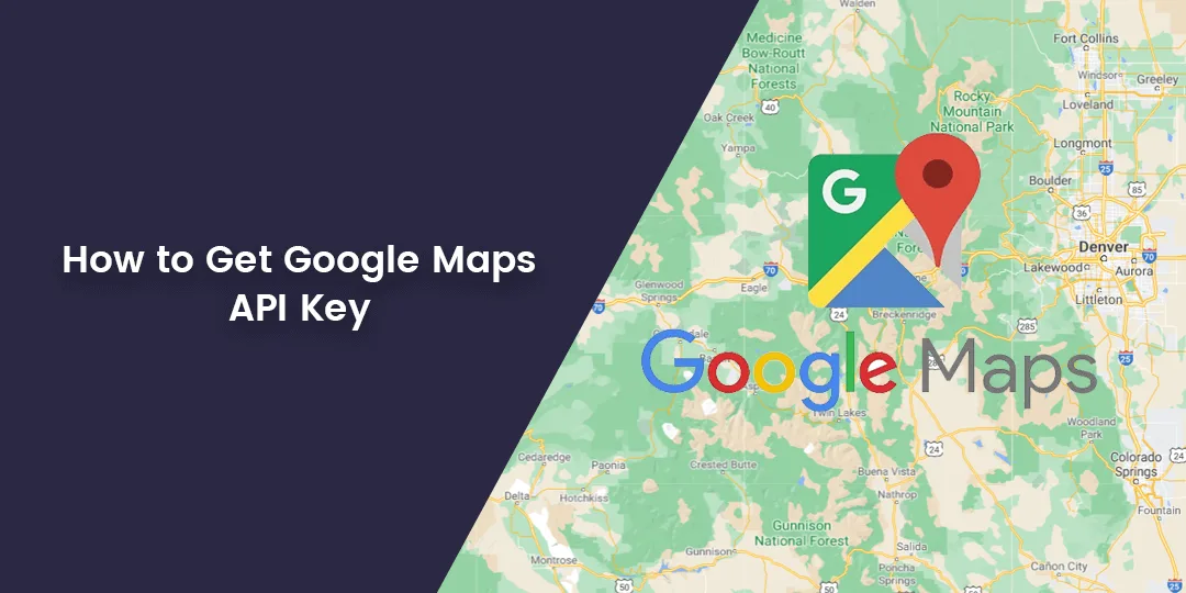 How to Get Google Maps API Key