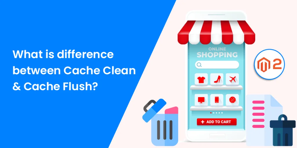 Magento 2 What is difference between Cache Clean & Cache Flush