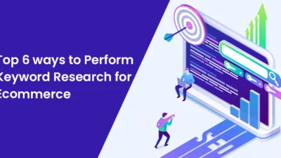 Top 6 ways to Perform Keyword Research for Ecommerce