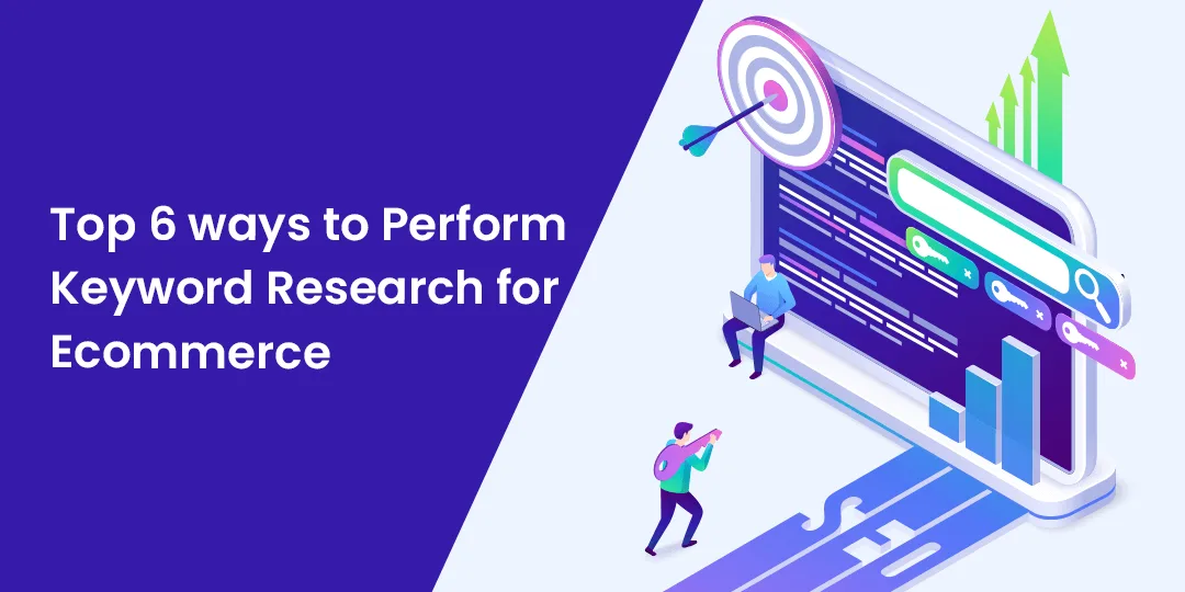 Top 6 ways to Perform Keyword Research for Ecommerce