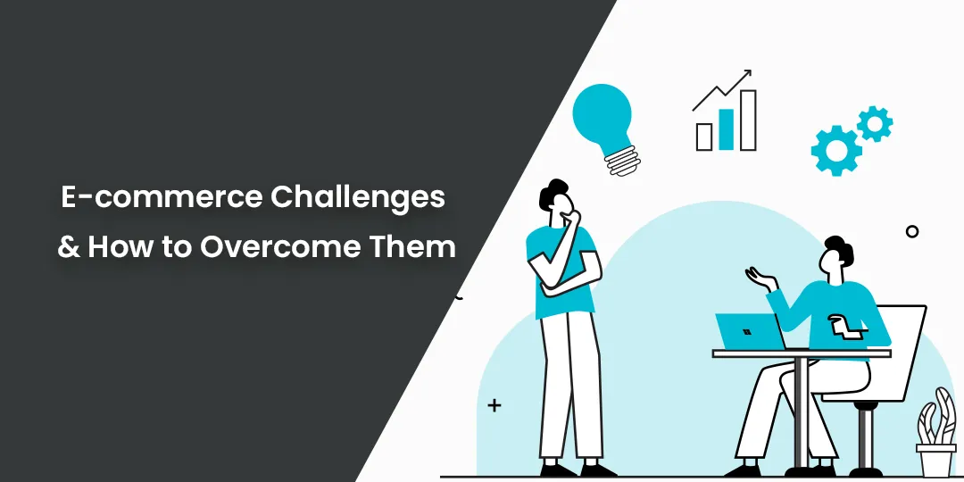 E-commerce Challenges & How to Overcome Them