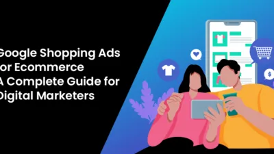 Google Shopping Ads for Ecommerce - A Complete Guide for Digital Marketers