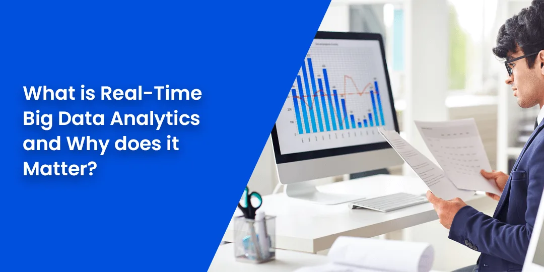 What is Real-Time Big Data Analytics and Why does it Matter