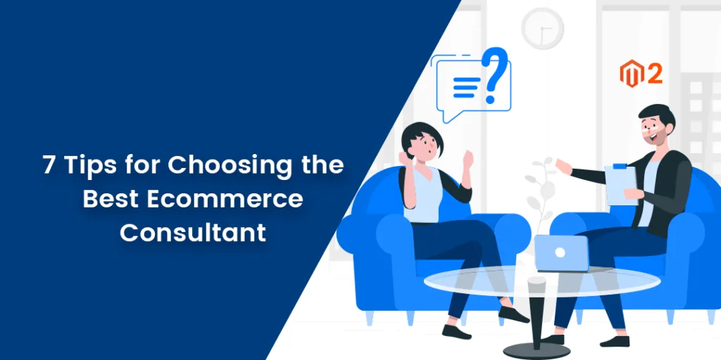 7 Tips for Choosing the Best Ecommerce Consultant