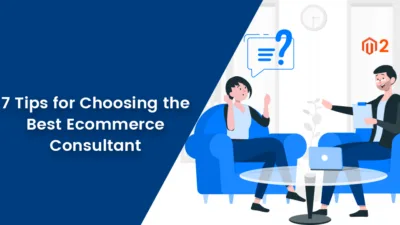 7 Tips for Choosing the Best Ecommerce Consultant