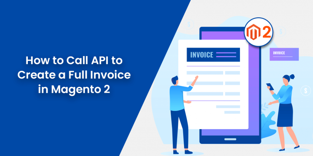 how-to-call-api-to-create-a-full-invoice-in-magento-2-laptrinhx