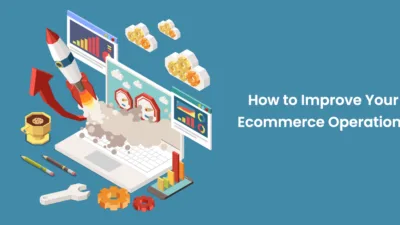 How to Improve Your Ecommerce Operations