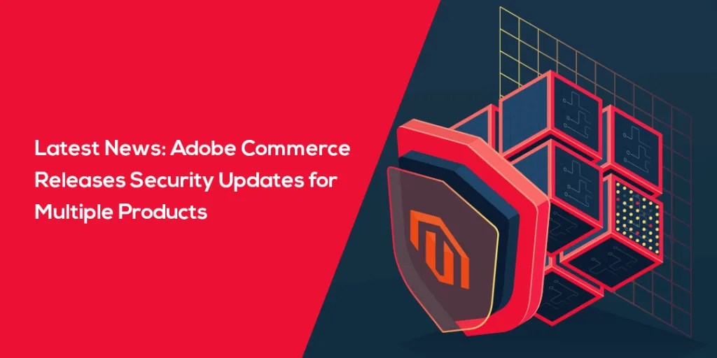 Latest News Adobe Commerce Releases Security Updates for Multiple Products