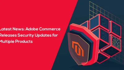 Latest News Adobe Commerce Releases Security Updates for Multiple Products