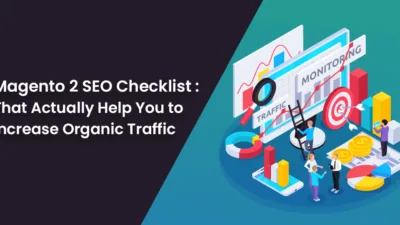 Magento 2 SEO Checklist that Actually Help You to Increase Organic Traffic