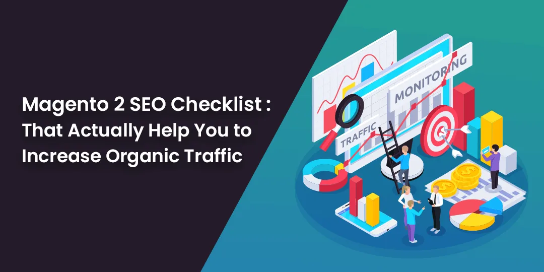 Magento 2 SEO Checklist that Actually Help You to Increase Organic Traffic