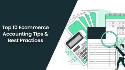 Top 10 Ecommerce Accounting Tips & Best Practices