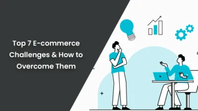 Top 7 E-commerce Challenges & How to Overcome Them