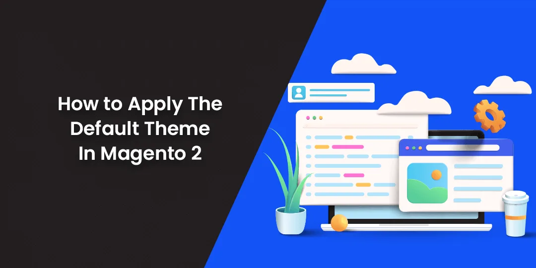 How to Apply The Default Theme In Magento 2