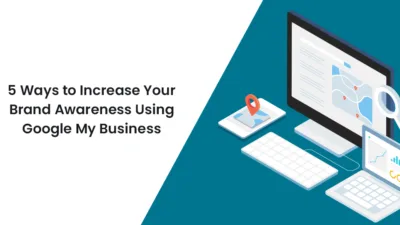 5 Ways to Increase Your Brand Awareness Using Google My Business