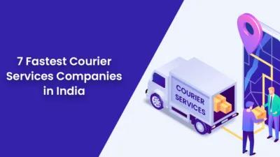 7 Fastest Courier Services Companies in India