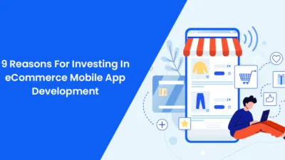 9 Reasons For Investing In eCommerce Mobile App Development