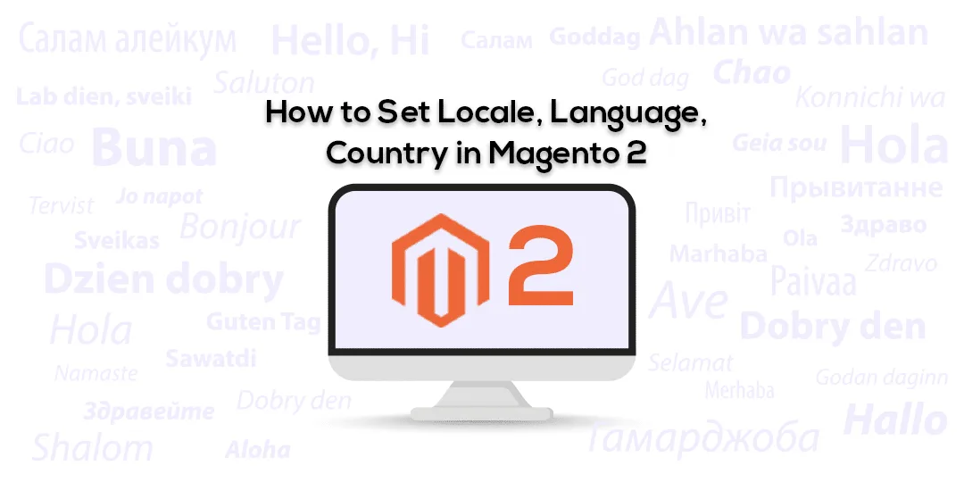 How to Set Locale, Language, Country in Magento 2