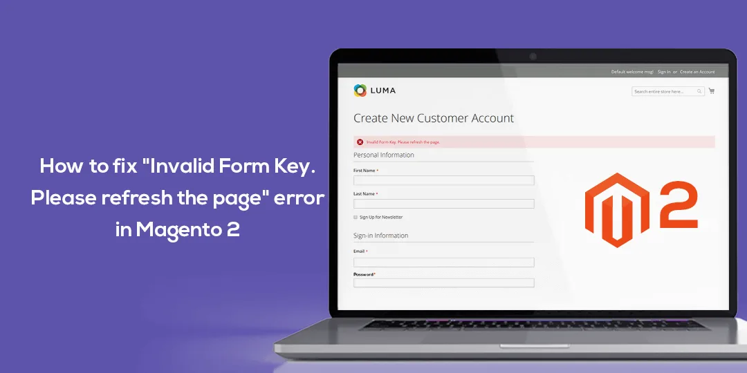 How to fix Invalid Form Key Please refresh the page error in Magento 2