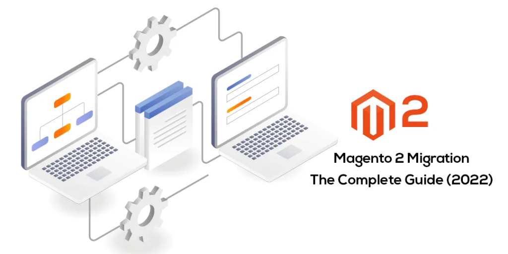 Magento 2 Migration - The Complete Guide (2022)