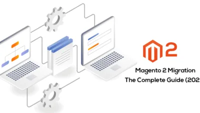 Magento 2 Migration - The Complete Guide (2022)