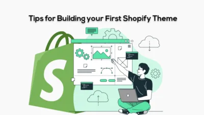 Tips for Building your First Shopify Theme