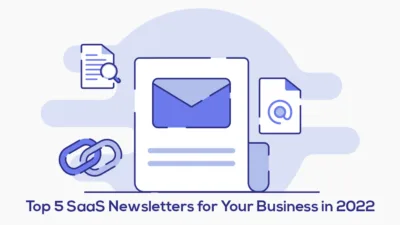 Top 5 SaaS Newsletters for Your Business in 2022