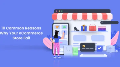 10 Common Reasons Why Your eCommerce Store Fail