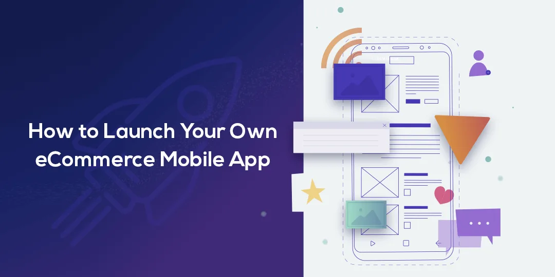 How to Launch Your Own eCommerce Mobile App