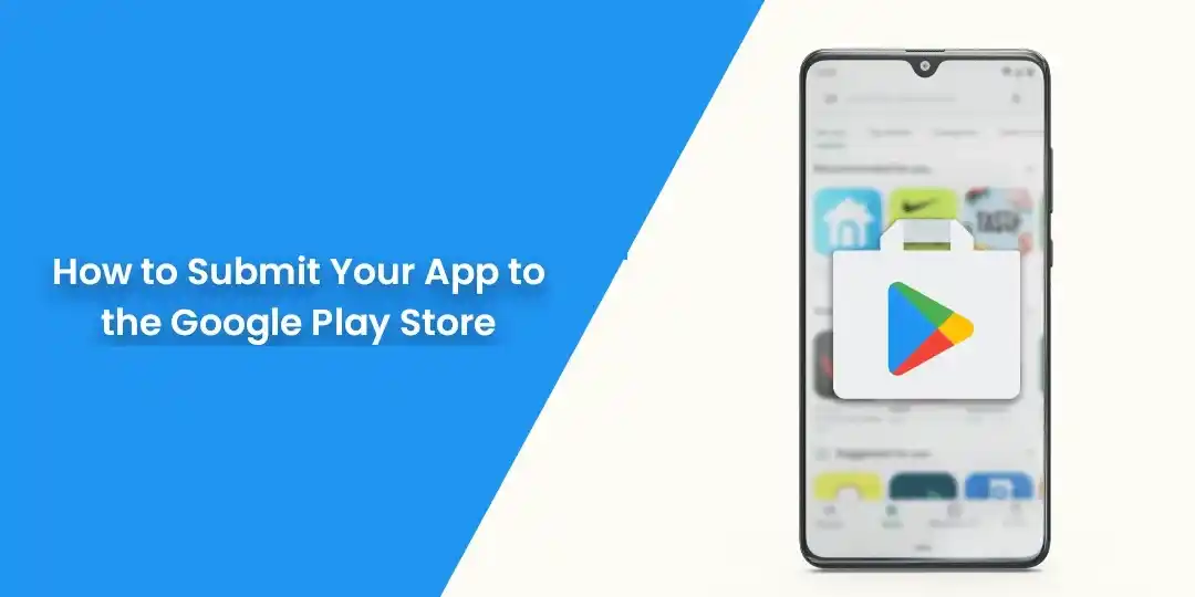 How to Submit Your App to the Google Play Store