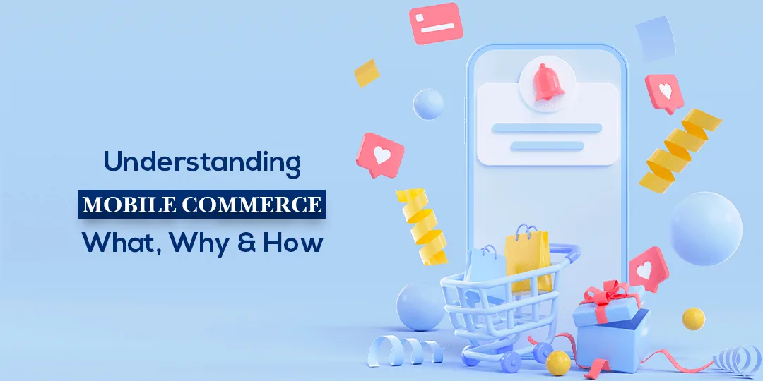 Understanding Mobile Commerce What Why & How