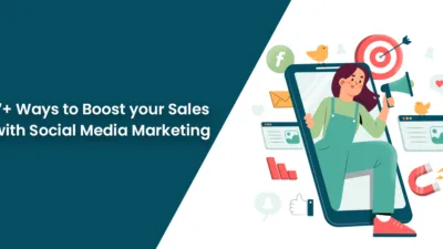 7+ Ways to Boost your Sales with Social Media Marketing in 2022