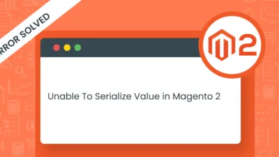 Error Solved Unable To Serialize Value in Magento 2