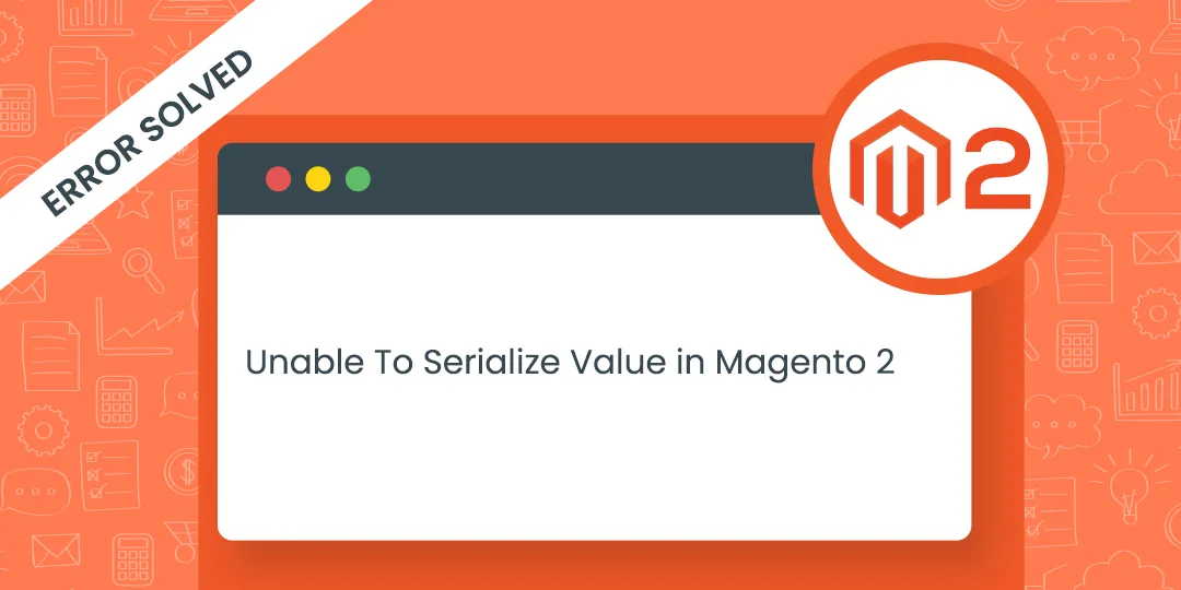 Error Solved Unable To Serialize Value in Magento 2