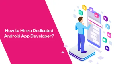 How to Hire a Dedicated Android App Developer