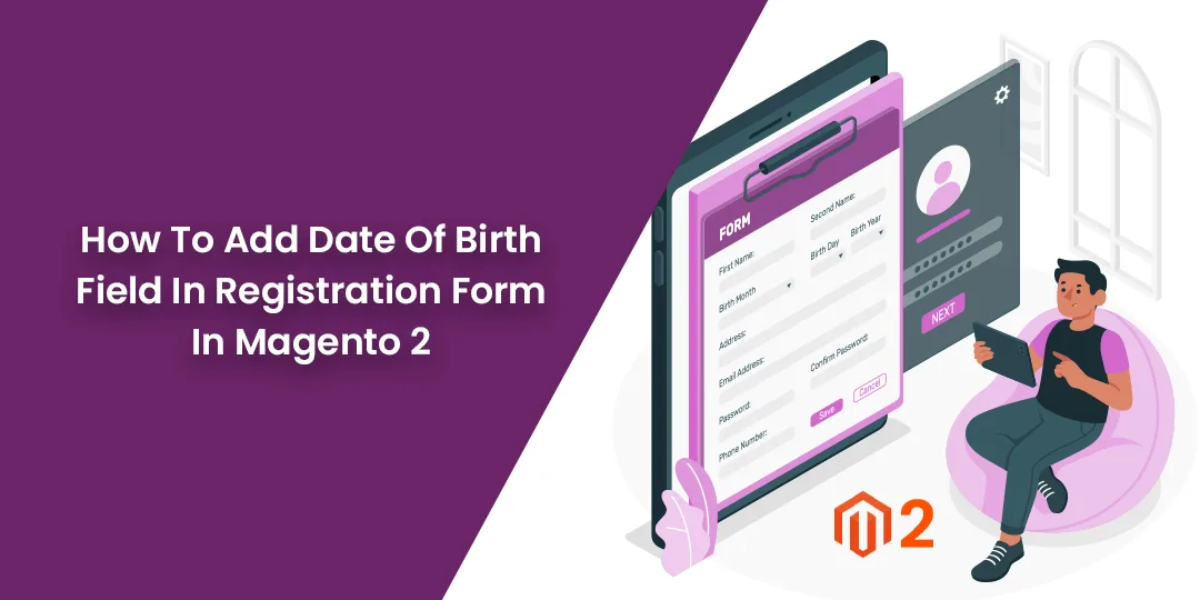 How To Add Date Of Birth Field In Registration Form In Magento 2