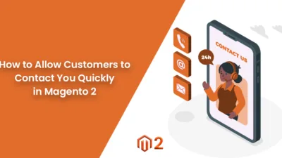 How to Allow Customers to Contact You Quickly in Magento 2