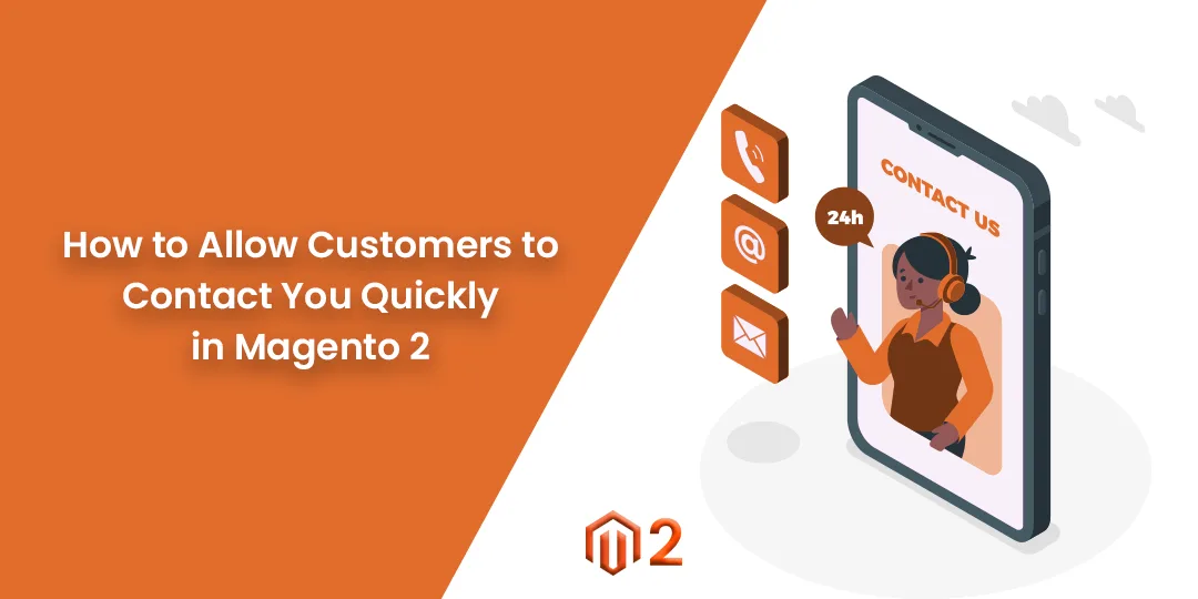 How to Allow Customers to Contact You Quickly in Magento 2