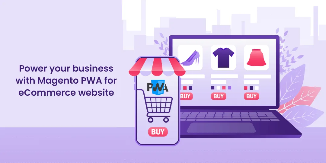 Power your business with Magento PWA for eCommerce website