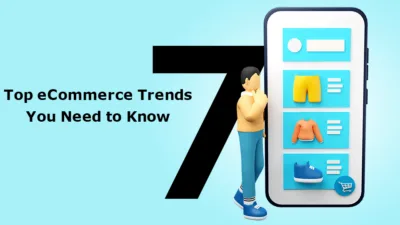 Top 7 eCommerce Trends You Need to Know in 2022