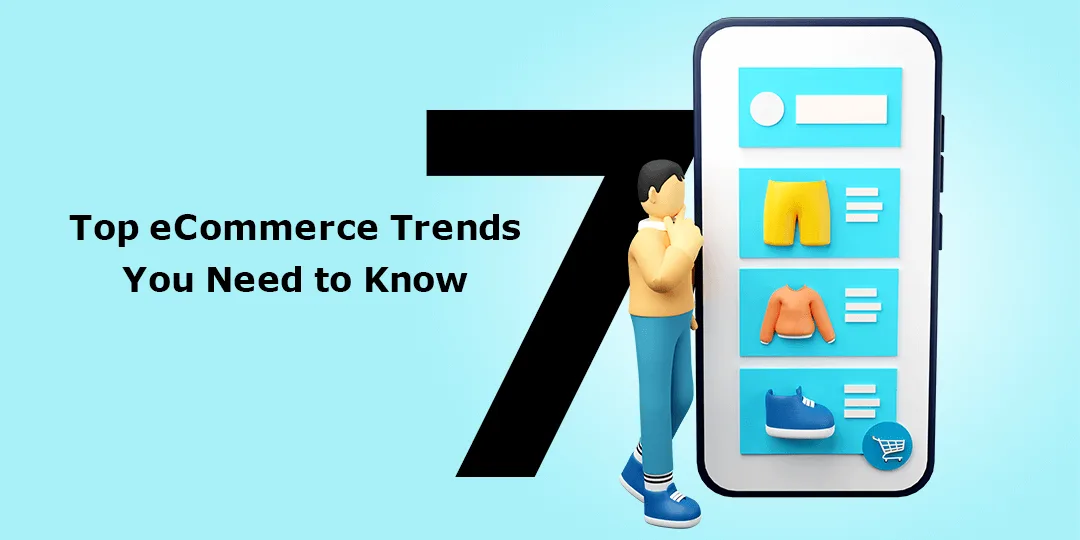 Top 7 eCommerce Trends You Need to Know in 2022